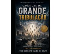 As Crônicas da Grande Tribulação: O Arrebatamento - Volume 1