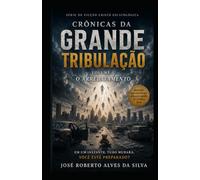 As Crônicas da Grande Tribulação: O Arrebatamento - Volume 1