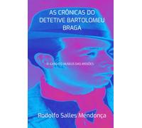 As Crônicas Do Detetive Bartolomeu Braga