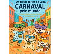 As Descobertas da Luna: Carnaval pelo mundo: O maravilhoso livro de colorir para crianças