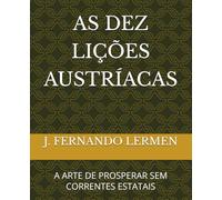 AS DEZ LIÇÕES AUSTRÍACAS: A ARTE DE PROSPERAR SEM CORRENTES ESTATAIS