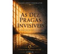 AS DEZ PRAGAS INVISÍVEIS: Liturgia para um tempo em colapso