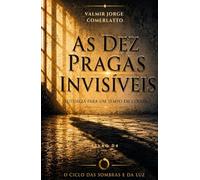 AS DEZ PRAGAS INVISÍVEIS: Liturgia para um tempo em colapso