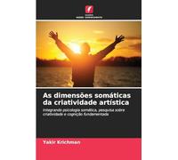 As dimensões somáticas da criatividade artística: Integrando psicologia somática, pesquisa sobre criatividade e cognição fundamentada