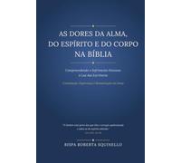 As dores da Alma do Espírito e do Corpo na Bíblia