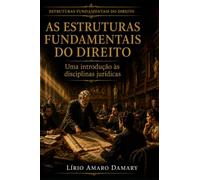 As Estruturas Fundamentais do Direito: Uma introdução às disciplinas jurídicas