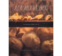 As Eve Said to the Serpent: On Landscape - Solnit Rebecca