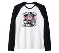 As Far As I Know I'm Delightful Funny Quote Maglia con Maniche Raglan