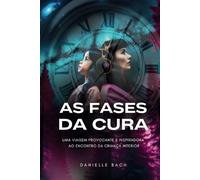 AS FASES DA CURA: Uma viagem provocante e inspiradora ao encontro da criança interior