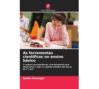 As ferramentas científicas no ensino básico: O caderno de experiências: uma ferramenta para desenvolver o rigor e o espírito científico dos alunos do 4.º ano?