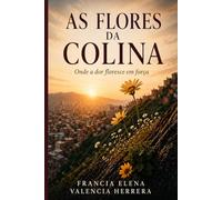 As Flores da Colina: Onde a dor floresce em força