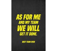 As For Me And My Team We Will Get It Done - Best Team Ever: 6 x 9 Blank Lined Notebook Journal for Men and Women - Work Gift for Boss from Team, Employees, Adults, Office Coworkers, and Staff Members