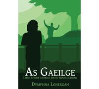 As Gaeilge: Irish short stories with translations - Lonergan Dymphna