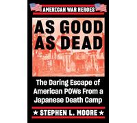 As Good As Dead: The Daring Escape of American POWs From a Japanese Death Camp