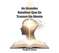 As Grandes Batalhas Que Se Travam Na Mente