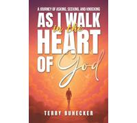 As I Walk in the Heart of God: Ask Seek Knock, Explore the heart of God