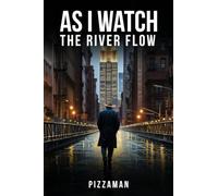 As I Watch the River Flow: Reflections on These Turbulent Times