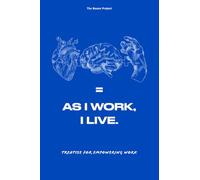 As I Work, I Live: Treatise for Empowering Work