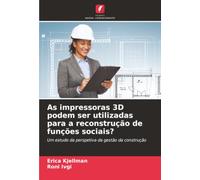 As impressoras 3D podem ser utilizadas para a reconstrução de funções sociais?: Um estudo da perspetiva da gestão da construção