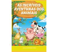 As Incríveis Aventuras dos Animais: Por: Suellen Rodrigues Penna