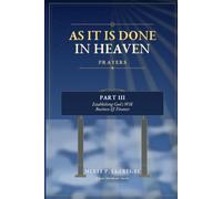 AS IT IS DONE IN HEAVEN PRAYERS: PART III ESTABLISHING GOD’S WILL - Business & Finance