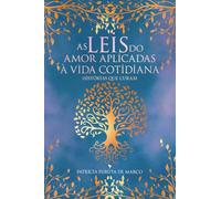 As Leis do Amor Aplicadas à Vida Cotidiana: Histórias que Curam