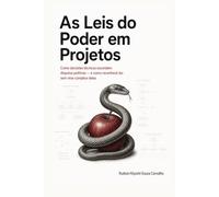 As Leis do Poder em Projetos: Como decisões técnicas escondem disputas políticas - e como reconhecê-las sem virar cúmplice delas
