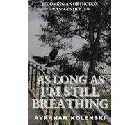 As Long As I'm Still Breathing: Becoming a Transgender Orthodox Jew