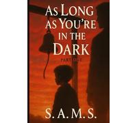 As Long As You’re in the dark: Part one