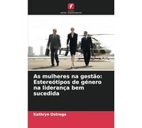 As mulheres na gestão: Estereótipos de género na liderança bem sucedida
