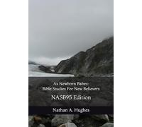 As Newborn Babes: Bible Studies For New Believers: NASB95 Edition
