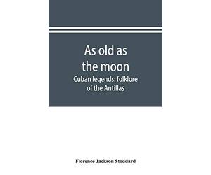 As old as the moon Cuban legends