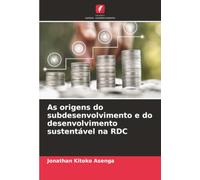 As origens do subdesenvolvimento e do desenvolvimento sustentável na RDC
