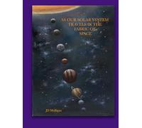 As Our Solar System Travels in The Fabric of Space