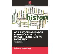AS PARTICULARIDADES ETIMOLÓGICAS DO VOCABULÁRIO INGLÊS MODERNO: MONOGRAFIA