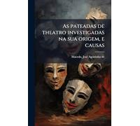 As pateadas de theatro investigadas na sua origem, e causas
