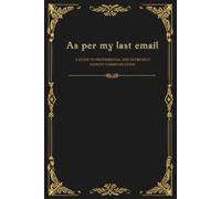 As Per My Last Email: A guide to professional and extremely patient communication, Funny Office Humor Journal, Sarcastic Notebook for Coworkers, Gag ... Women, Dot-Grid Journal for Office Survival
