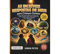 As Respostas Incríveis de Deus para Crianças Curiosas: Mais de 1.000 Respostas Bíblicas Ilustradas para Crianças de 7 a 12 Anos | Uma Enciclopédia Cristã sobre Deus, Jesus, Criação, Animais, Espaço