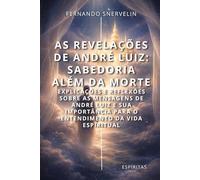 AS REVELAÇÕES DE ANDRÉ LUIZ: SABEDORIA ALÉM DA MORTE: 25