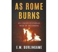 As Rome Burns: An Unconventional War of Becoming