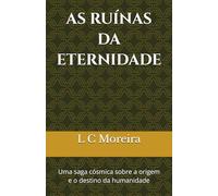 AS RUÍNAS DA ETERNIDADE: Uma saga cósmica sobre a origem e o destino da humanidade
