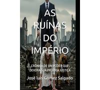 AS RUÍNAS DO IMPÉRIO: CRÔNICA DE UM PODER QUE DEVORA SUA PRÓPRIA JUSTIÇA