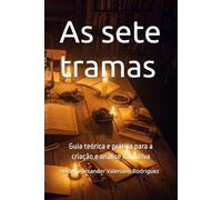 As sete tramas básicas segundo Christopher Booker: Guia teórica e prática para a criação e análise narrativa