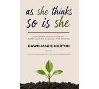 As She Thinks, So Is She: A Modern Adaptation of James Allen's Classic, for Women