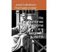 As Sombras de Roma e o Segredo da Fé