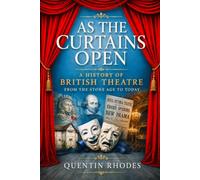 As the Curtains Open: A History of British Theatre from the Stone Age to Today