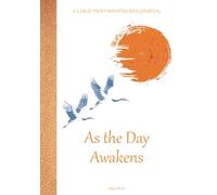 As the Day Awakens - A LARGE-PRINT Mindfulness Journal: 365 Days of Gentle Intentions