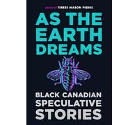 As the Earth Dreams: Black Canadian Speculative Stories