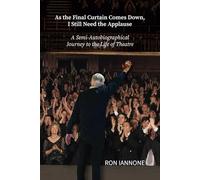 As the Final Curtain Comes Down, I Still Need the Applause: A Semi-Autobiographical Journey to the Life of Theatre