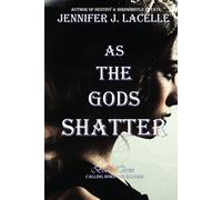 As the Gods Shatter: Calling Down the Goddess: Book 3